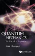 Quantum Mechanics: For Electrical Engineers di Mayergoyz Isaak D edito da World Scientific