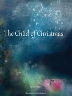 The Child of Christmas di Mark Potter edito da LIGHTNING SOURCE INC