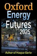 Oxford Energy Futures 2025 di Azhar Ul Haque Sario edito da Azhar ul Haque Sario