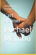 L'art D'aimer di Mambu Michael Mambu edito da Independently Published
