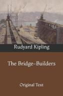 The Bridge-Builders di Kipling Rudyard Kipling edito da Independently Published