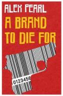 A Brand To Die For di Pearl Alex Pearl edito da Independently Published