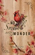 No Small Wonder di Mary Flynn edito da Barlemarry Press