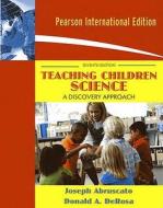 Teaching Children Science di Joseph Abruscato, Don A. DeRosa edito da Pearson Education (us)