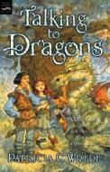 Talking to Dragons: The Enchanted Forest Chronicles, Book Four di Patricia C. Wrede edito da Harcourt Brace and Company
