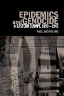 Epidemics And Genocide In Eastern Europe, 1890-1945 di Paul Weindling edito da Oxford University Press