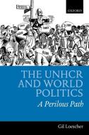 The UNHCR and World Politics di Gil Loescher edito da OUP Oxford