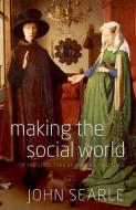 Making the Social World: The Structure of Human Civilization di John R. Searle edito da PRACTITIONER LAW
