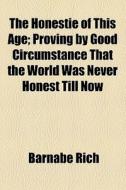 The Honestie Of This Age di Barnabe Rich edito da General Books Llc