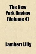 The New York Review (volume 4) di Lambert Lilly edito da General Books Llc