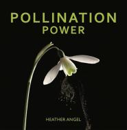 Pollination Power di Heather Angel edito da UNIV OF CHICAGO PR