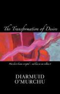 The Transformation Of Desire di Diarmuid O'Murchu edito da Darton,longman & Todd Ltd