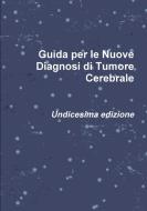 Guida Per Le Nuove Diagnosi Di Tumore Cerebrale di Roberto Pugliese edito da Lulu.com