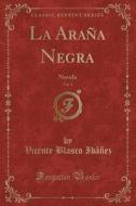 La Araña Negra, Vol. 2: Novela (Classic Reprint) di Vicente Blasco Ibanez edito da Forgotten Books