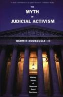 The Myth of Judicial Activism - Making Sense of Supreme Court Decisions di Kermit Roosevelt edito da Yale University Press