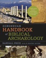 Zondervan Handbook of Biblical Archaeology di J. Randall Price, H. Wayne House edito da Zondervan
