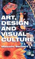 Art, Design and Visual Culture: An Introduction di Malcolm Barnard edito da SPRINGER NATURE