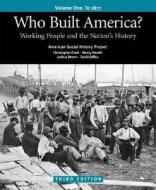 Who Built America? Volume 1: To 1877; Working People and the Nation's History di Christopher Clark, Nancy Hewitt, Joshua Brown edito da Bedford Books