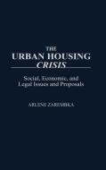 The Urban Housing Crisis di Arlene Zarembka edito da Greenwood Press