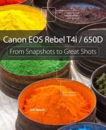 Canon EOS Rebel T4i/650d: From Snapshots to Great Shots di Jeff Revell edito da PEACHPIT PR