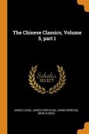 The Chinese Classics, Volume 5, Part 1 di James Legge, James Confucius, James Mencius edito da Franklin Classics Trade Press