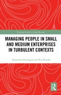 Managing People In Small And Medium Enterprises In Turbulent Contexts di Alexandros Psychogios, Rea Prouska edito da Taylor & Francis Ltd