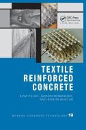 Textile Reinforced Concrete di Alva Peled, Arnon Bentur, Barzin Mobasher edito da Taylor & Francis Ltd