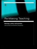 Re-Making Teaching di Geoffrey Shacklock edito da Routledge