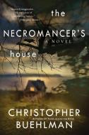 The Necromancer's House di Christopher Buehlman edito da BERKLEY BOOKS