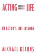 Acting Equals Life: An Actor's Life Lessons di Michael S. Kearns, Kearns edito da Heinemann Drama