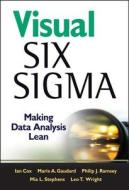 Visual Six Sigma di Ian Cox, Marie A. Gaudard, Philip J. Ramsey, Mia L. Stephens, Leo Wright, Julie Platt edito da John Wiley And Sons Ltd