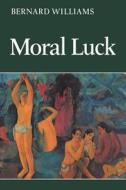 Moral Luck di Bernard Williams, Williams Bernard edito da Cambridge University Press
