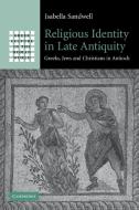 Religious Identity in Late Antiquity di Isabella Sandwell edito da Cambridge University Press