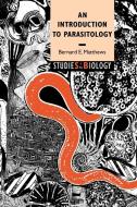 An Introduction to Parasitology di Bernard E. Matthews, Matthews Bernard E. edito da Cambridge University Press