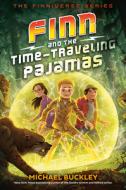 Finn and the Time-Traveling Pajamas di Michael Buckley edito da DELACORTE PR