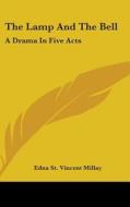 The Lamp and the Bell: A Drama in Five Acts di Edna St Vincent Millay edito da Kessinger Publishing
