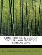Constitution & Code Of Statutes And Digest Of Templar Laws di James Findlater Fred H Warre A Gerow edito da Bibliolife