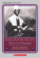 Sojourner Truth: Ain't I a Woman? di Patricia C. Mckissack, Pat McKissack edito da SCHOLASTIC