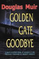 Golden Gate Goodbye di Douglas Muir edito da AUTHORHOUSE