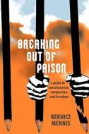 Breaking Out Of Prison di Bernice Mennis edito da Iuniverse