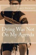 Dying Was Not on My Agenda di Tracy Stewart edito da P.T. Stewart