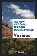 The New National Reading Books. Primer di Various edito da LIGHTNING SOURCE INC