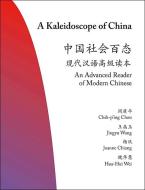 A Kaleidoscope of China - An Advanced Reader of Modern Chinese di Chih-P'Ing Chou edito da Princeton University Press