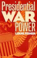 Presidential War Power di Fisher edito da University Press Of Kansas