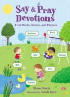 Say And Pray Devotions di Diane Stortz edito da Thomas Nelson Publishers
