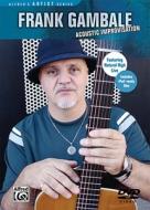 Frank Gambale -- Acoustic Improvisation: DVD di Frank Gambale edito da Alfred Publishing Co., Inc.