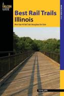 Best Rail Trails Illinois di Ted Villaire edito da Rowman & Littlefield
