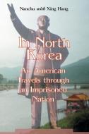 Hang, X:  In North Korea: an American Travels through an Imp di Xing Hang edito da McFarland