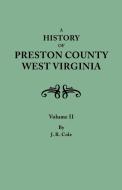 A History of Preston County, West Virginia. in Two Volumes. Volume II di Oren Frederic Morton, J. R. Cole edito da Clearfield