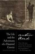 The Life And The Adventures Of A Haunted Convict di Austin Reed edito da Random House USA Inc